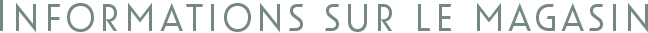 INFORMATIONS SUR LE MAGASIN