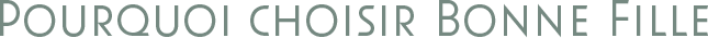 POIRQUOI CHOISIR BONNE FILLE